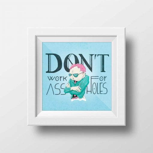 Don't work for assholes - Artworks and poster by the freelance Art Director Christoph Gey from Cologne, Germany